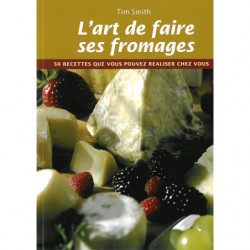 L'art de faire ses fromages - Tim Smith